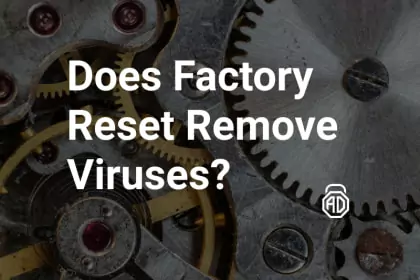Does Factory Reset Remove Viruses?