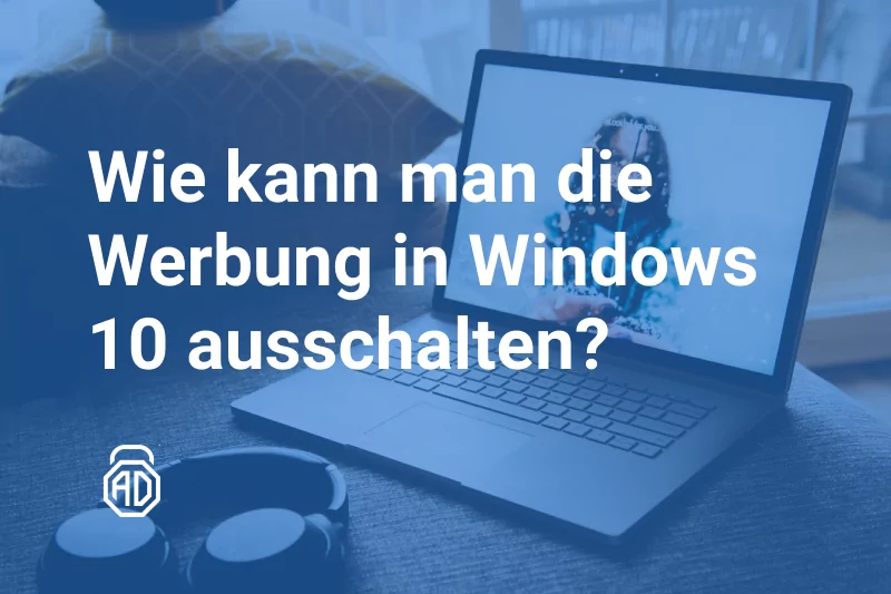 Wie deaktiviert man Werbung in Windows 10?