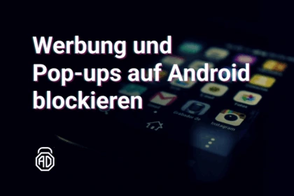Werbung und Pop-ups auf Android blockieren – Effektive & sichere Methoden