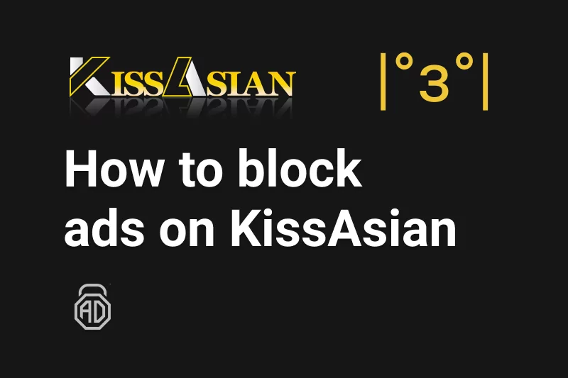 How to Block Ads on KissAsian - 2023 Guide by AdLock Experts
