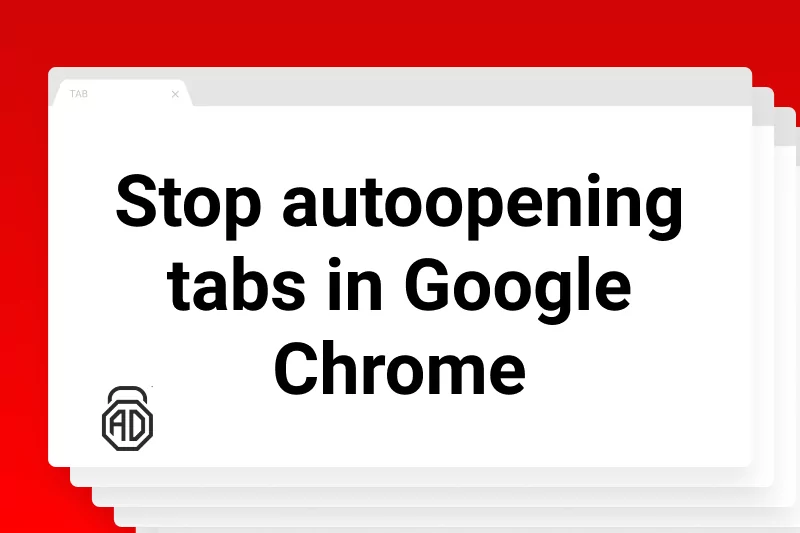 How to Stop Automatic Tabs Opening in Google Chrome
