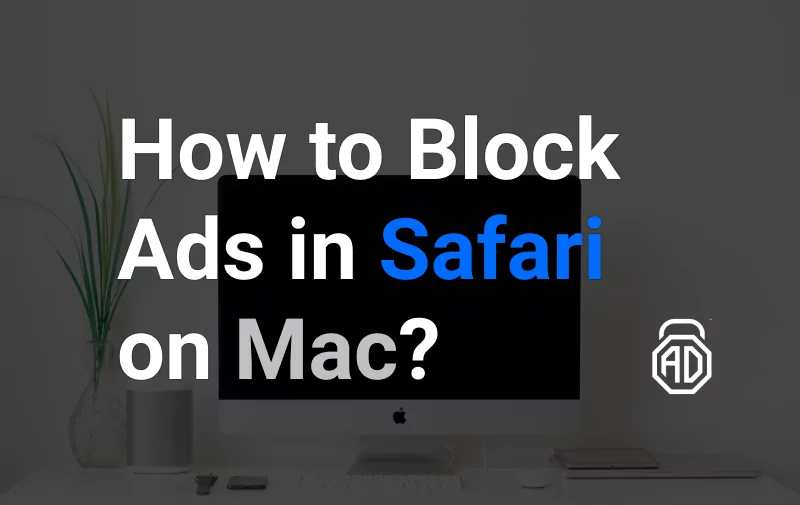 A Complete Guide How to Block Ads in Safari on Mac