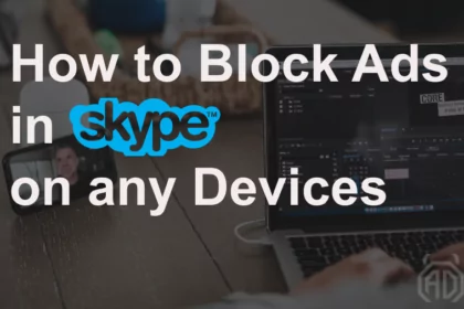 How to block ads in Skype on any devices