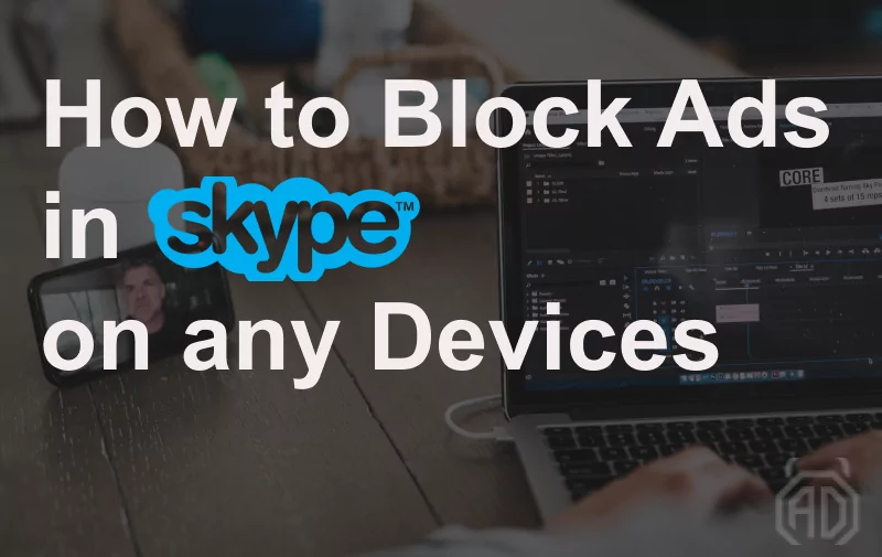 How to Block Ads in Skype on any Devices