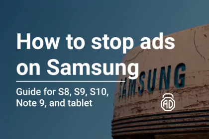 How to stop ads on Samsung S8, S9, S10, Note 9, and Samsung tablet_