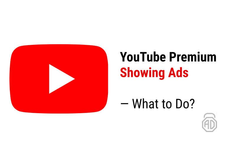 YouTube Premium Showing Ads — What To Do?