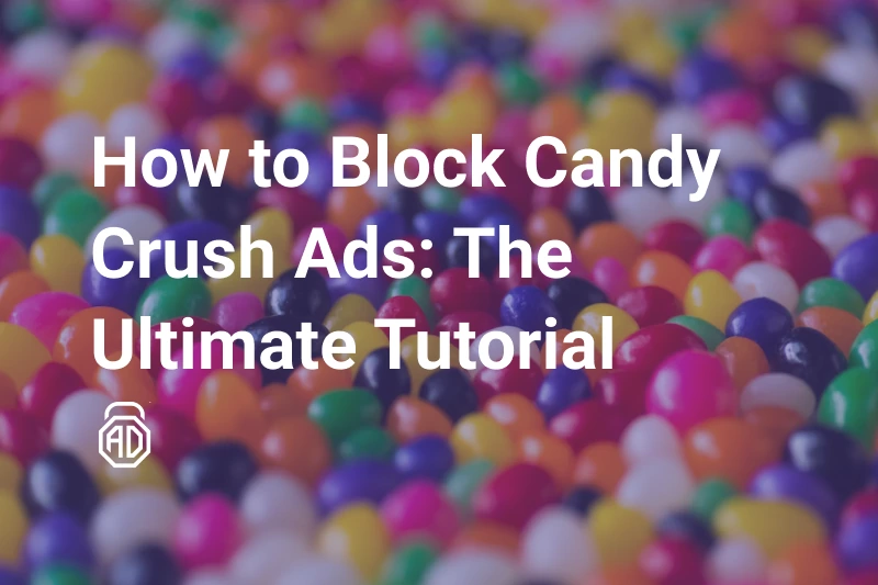 How to Block Candy Crush Saga Ads