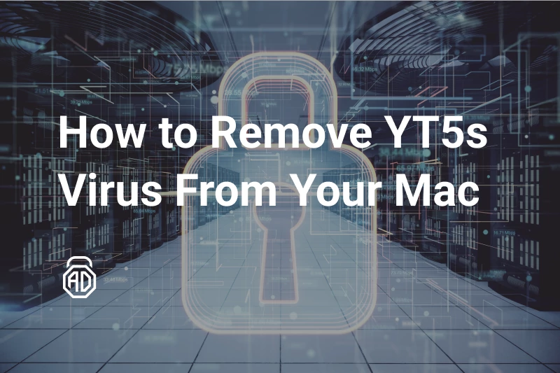 How to Remove YT5s Virus From Your Mac