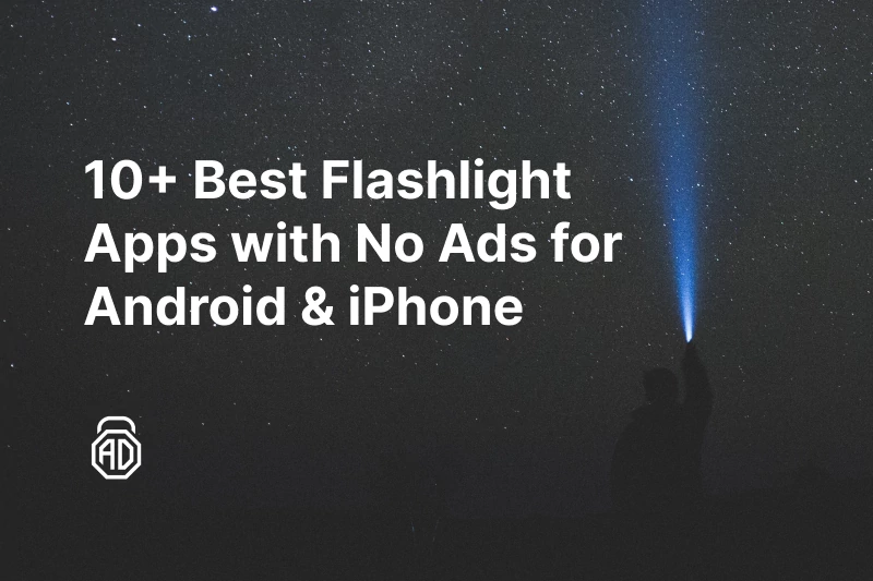 10+ Best Flashlight Apps with No Ads for Your Smartphone