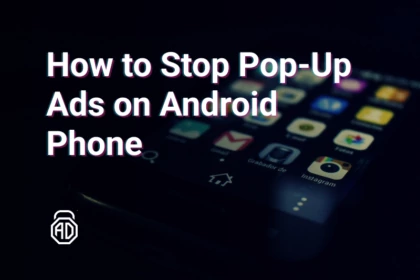 How to Block Ads and Pop-Ups on Android in 2025: Effective Methods