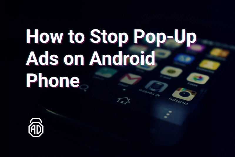 How to Stop Pop-Up Ads on Android