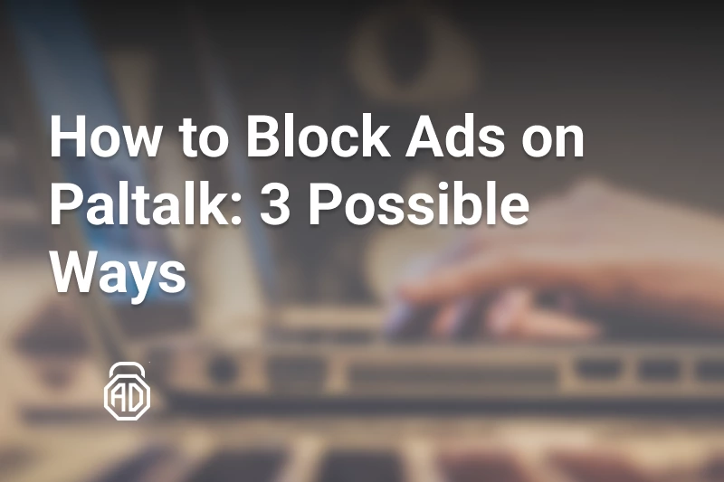 How to Stop Paltalk Ads: 3 Possible Methods