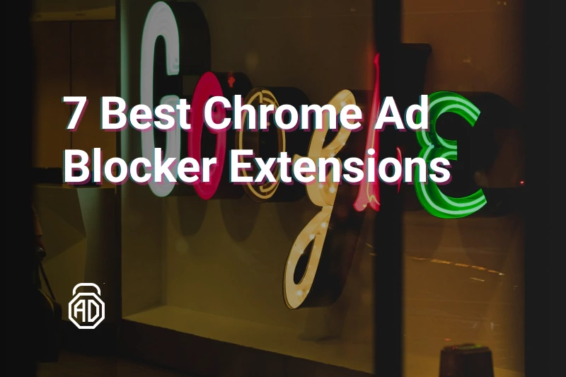 7 Best Ad Blockers for Chrome: In-Depth Comparison