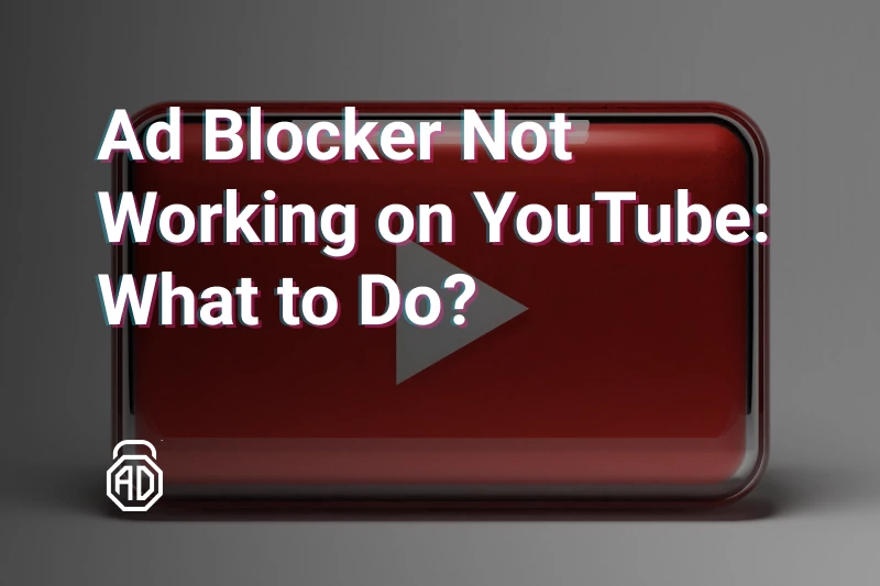 Ad Blocker Not Working on YouTube: 7 Ways to Fix It