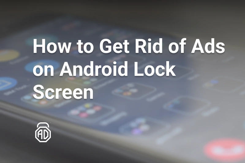 How to Get Rid of Ads on Android Lock Screen