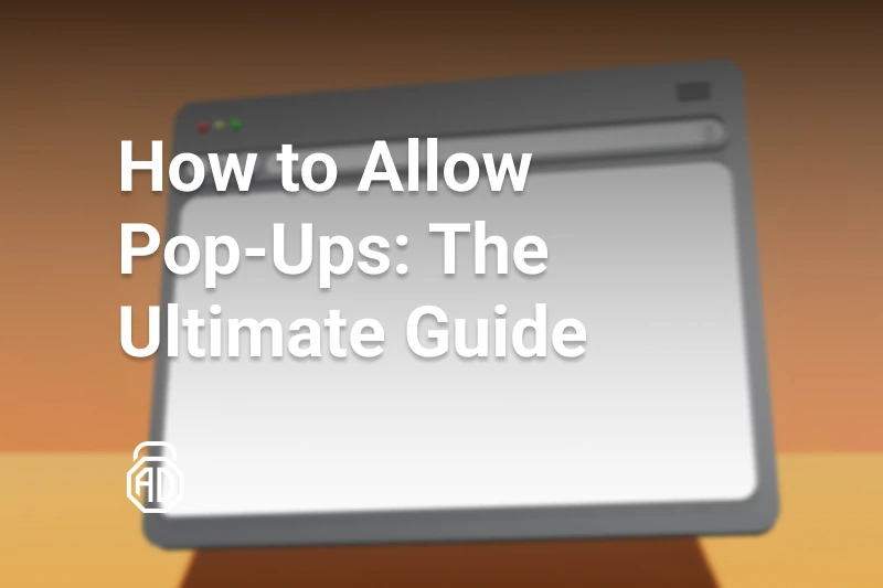 How to Allow Pop-Ups: The Ultimate Guide
