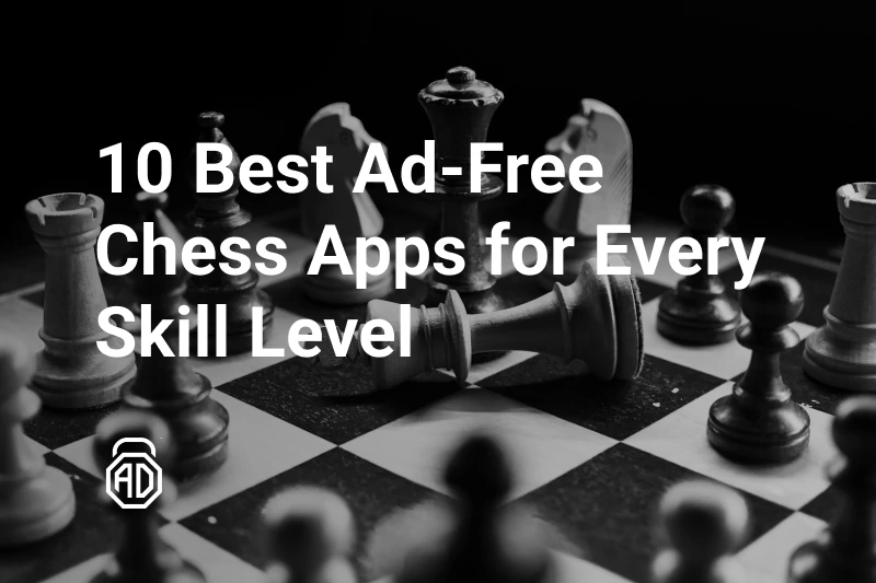 10 Best Ad-Free Chess Apps for Serious Players