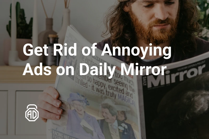 How to Get Rid of Annoying Ads on Daily Mirror