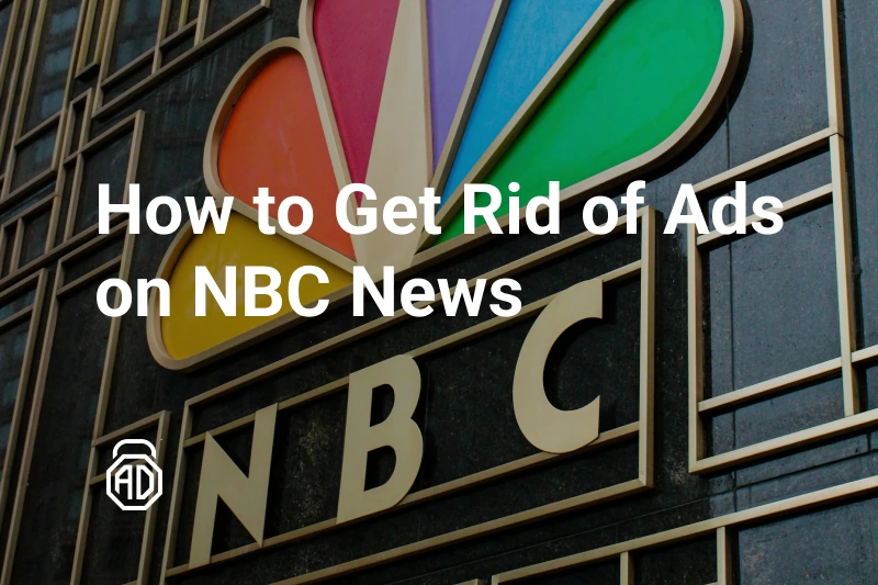 How to Get Rid of Ads on NBC News Across Devices