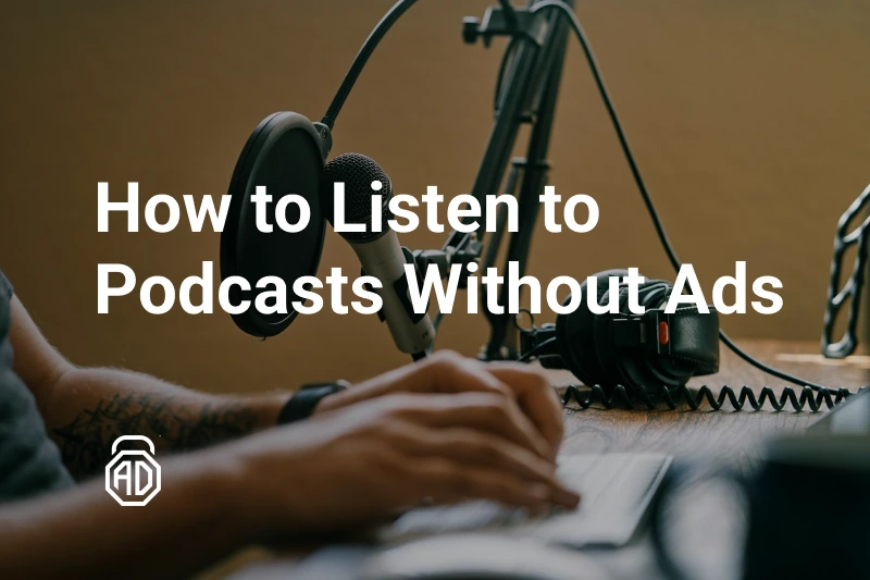 How to Listen to Podcasts Without Ads?