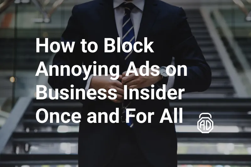 How to Block Annoying Ads on Business Insider Once and For All