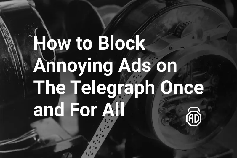 How to Block Annoying Ads on The Telegraph Once and For All