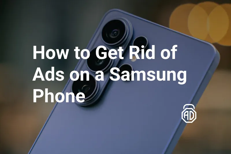 How to Get Rid of Ads on a Samsung Phone (One UI) in 2026