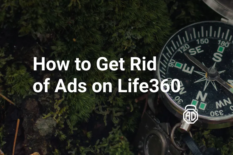 How to Get Rid of Ads on Life360 (Android & iPhone)